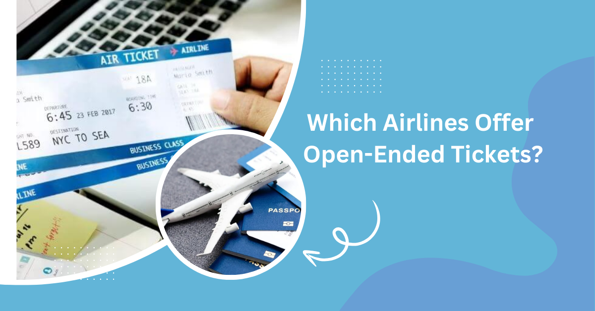 Which Airlines Offer Open-Ended Tickets?